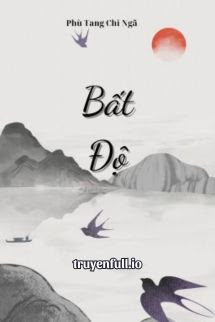 Bất Độ – Phù Tang Tri Ngã
