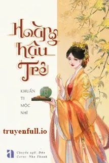 Hoàng Hậu Trẻ – Khuẩn Ti Mộc Nhĩ