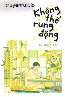 Không Thể Rung Động – Hạ Nhật Lộc