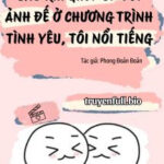 Sau Khi Ghép CP Với Ảnh Đế Ở Chương Trình Tình Yêu, Tôi Nổi Tiếng