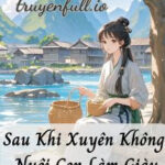 Sau Khi Xuyên Không Nuôi Con Làm Giàu