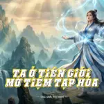 Ta Ở Tiên Giới Mở Tiệm Tạp Hóa